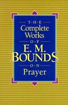 Paperback The Complete Works of E.M. Bounds on Prayer Book