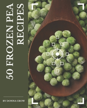 Paperback 50 Frozen Pea Recipes: A Frozen Pea Cookbook for All Generation Book