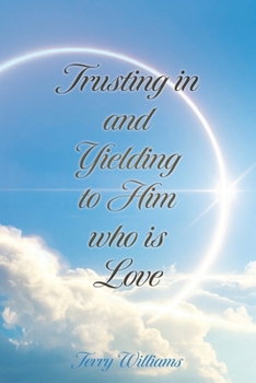 Paperback Trusting in and Yielding to Him who is Love Book