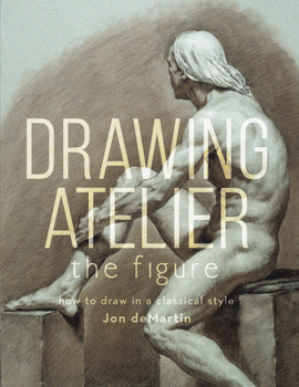 Hardcover Drawing Atelier - The Figure: How to Draw in a Classical Style Book