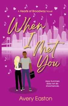 When I Met You: A Hearts of Broadway Novel