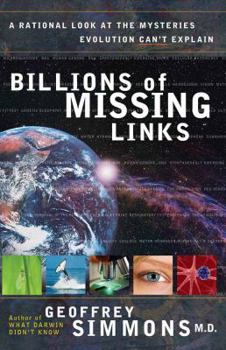 Paperback Billions of Missing Links: A Rational Look at the Mysteries Evolution Can't Explain Book