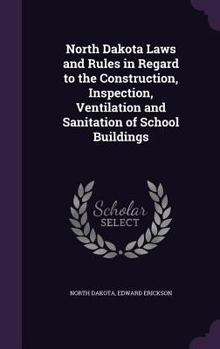 Hardcover North Dakota Laws and Rules in Regard to the Construction, Inspection, Ventilation and Sanitation of School Buildings Book