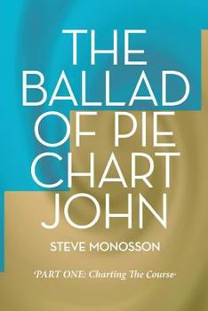 Paperback The Ballad of Pie Chart John: Part One: Charting The Course Book