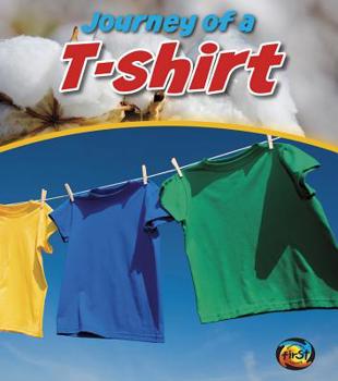 Journey of a T-Shirt - Book  of the Journey of a . . .
