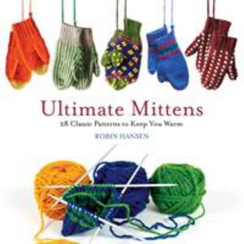 Paperback Ultimate Mittens: 28 Classic Patterns to Keep You Warm Book