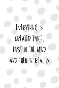 Paperback Everything Is Created Twice, First In The Mind And Then In Reality: All Purpose 6x9 Blank Lined Notebook Journal Way Better Than A Card Trendy Unique Book