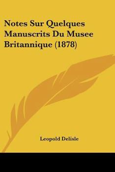 Paperback Notes Sur Quelques Manuscrits Du Musee Britannique (1878) [French] Book