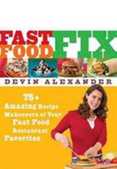 Paperback Fast Food Fix: 75+ Amazing Recipe Makeovers of Your Fast Food Restaurant Favorites Book