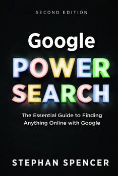 Paperback Google Power Search: The Essential Guide to Finding Anything Online With Google Book