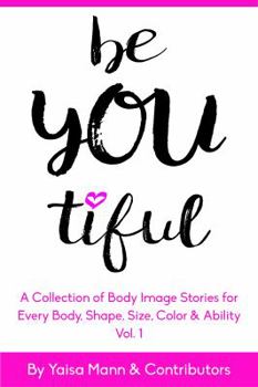 Paperback BeYouTiful: A Collection of Body Image Stories for Every Body,Shape, Size, Color & Ability Book