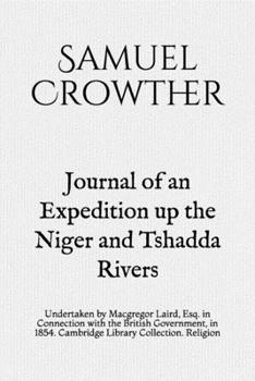 Paperback Journal of an Expedition up the Niger and Tshadda Rivers: Undertaken by Macgregor Laird, Esq. in Connection with the British Government, in 1854. Camb Book