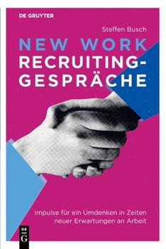 Paperback New Work Recruiting-Gespräche: Impulse Für Ein Umdenken in Zeiten Neuer Erwartungen an Arbeit [German] Book