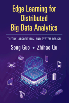 Hardcover Edge Learning for Distributed Big Data Analytics: Theory, Algorithms, and System Design Book