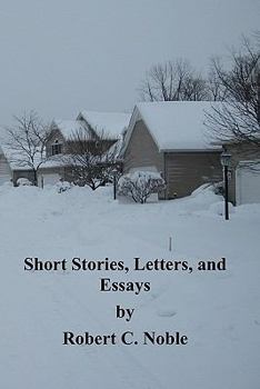 Paperback Short Stories, Letters, and Essays by Robert C. Noble Book