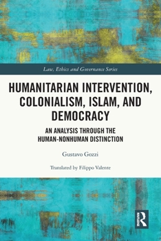Paperback Humanitarian Intervention, Colonialism, Islam and Democracy: An Analysis through the Human-Nonhuman Distinction Book