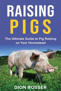 Paperback Raising Pigs: The Ultimate Guide to Pig Raising on Your Homestead Book