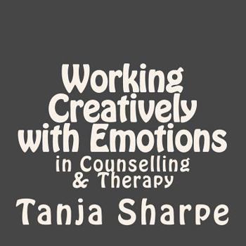 Paperback Working Creatively with Emotions: in Counselling and Therapy Work Book