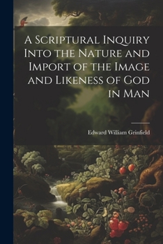 Paperback A Scriptural Inquiry Into the Nature and Import of the Image and Likeness of God in Man Book