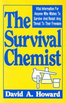 Paperback The Survival Chemist: Vital Information for Anyone Who Wishes to Survive and Resist Any Threat to Their Freedom Book