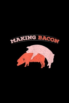 Making Bacon: Funny Making Bacon Porking Pork Jokes Bacon Pig Farmer  Journal/Notebook Blank Lined Ruled 6x9 100 Pages