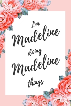 Paperback I'm Madeline Doing Madeline Things: 6x9" Lined Floral Notebook/Journal Funny Gift Idea Book