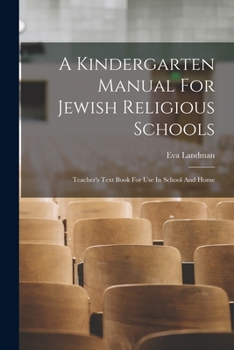 Paperback A Kindergarten Manual For Jewish Religious Schools: Teacher's Text Book For Use In School And Home Book