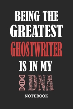 Paperback Being the Greatest Ghostwriter is in my DNA Notebook: 6x9 inches - 110 ruled, lined pages - Greatest Passionate Office Job Journal Utility - Gift, Pre Book