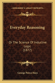Paperback Everyday Reasoning: Or The Science Of Inductive Logic (1877) Book