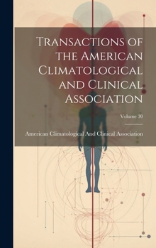 Hardcover Transactions of the American Climatological and Clinical Association; Volume 30 Book