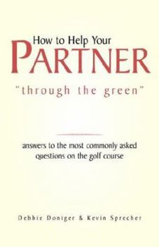 Paperback How to Help Your Partner "through the green": answers to the most commonly asked questions on the golf course Book