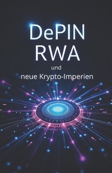 DePIN, RWA und neue Krypto-Imperien: Worüber morgen alle reden: Neue Kryptowährungen, Trends, Fälle (German Edition)