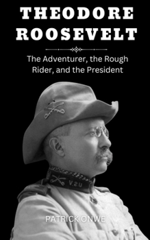 Paperback Theodore Roosevelt: The Adventurer, the Rough Rider, and the President Book