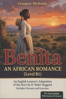 Benita, an African Romance (Level B1): An English Learner's Adaptation of the Story by H. Rider Haggard | Includes Glossary and Exercises