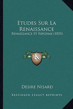 Paperback Etudes Sur La Renaissance: Renaissance Et Reforme (1855) [French] Book