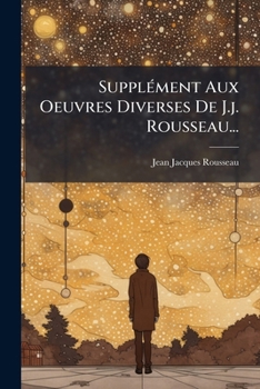 Paperback Supplément Aux Oeuvres Diverses De J.j. Rousseau... [French] Book