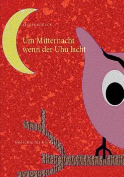 Paperback Um Mitternacht wenn der Uhu lacht: Gedichte für Kinder [German] Book