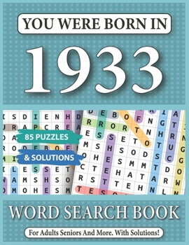 You Were Born In 1933: Word Search Book: 85 Puzzles & Solutions - Word Search Book For Adults And All Puzzles Fans