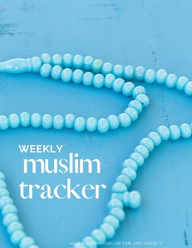 weekly muslim tracker: color content tracker  | Keep your prayers on time  and track it | keep a record of your helth habits | weekly muslim tracker for kids