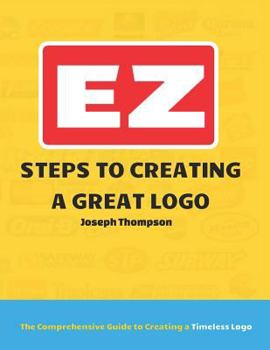 Paperback EZ Steps to Creating a Great Logo: The Comprehensive Guide to Creating a Timeless Logo Book