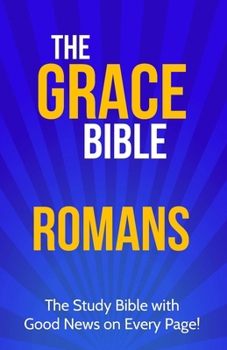 The Grace Bible: Romans