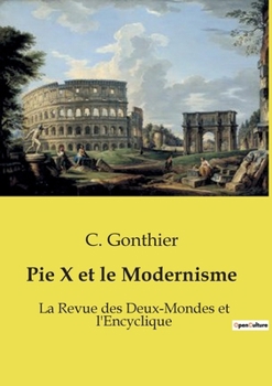 Pie X et le Modernisme: La Revue des Deux-Mondes et l'Encyclique (French Edition)