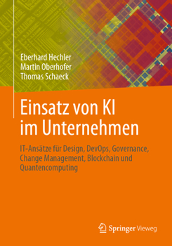 Paperback Einsatz Von KI Im Unternehmen: It-Ansätze Für Design, Devops, Governance, Change Management, Blockchain Und Quantencomputing [German] Book