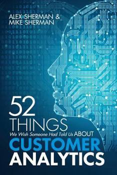 Paperback 52 Things We Wish Someone Had Told Us About Customer Analytics Book