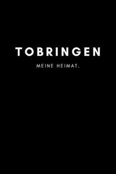 Tobringen: Notizbuch, Notizblock, Notebook | Punktraster, Punktiert, Dotted | DIN A5 (6x9 Zoll), 120 Seiten | Notizen, Termine, Ideen, Skizzen, ... Region, Liebe und Heimat (German Edition)