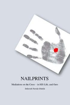 Paperback Nailprints Meditations on the Cross - in HIS Life, and Ours: Meditations on the Cross - in HIS Life, and Ours Book