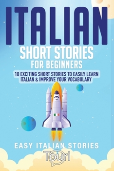 Paperback Italian Short Stories for Beginners: 10 Exciting Short Stories to Easily Learn Italian & Improve Your Vocabulary Book