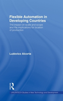 Hardcover Flexible Automation in Developing Countries: The Impact on Scale and Scope and the Implications for Location of Production Book