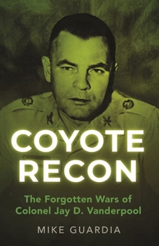 Paperback Coyote Recon: The Forgotten Wars of Colonel Jay D. Vanderpool Book