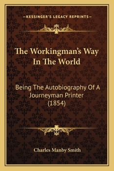 Paperback The Workingman's Way In The World: Being The Autobiography Of A Journeyman Printer (1854) Book